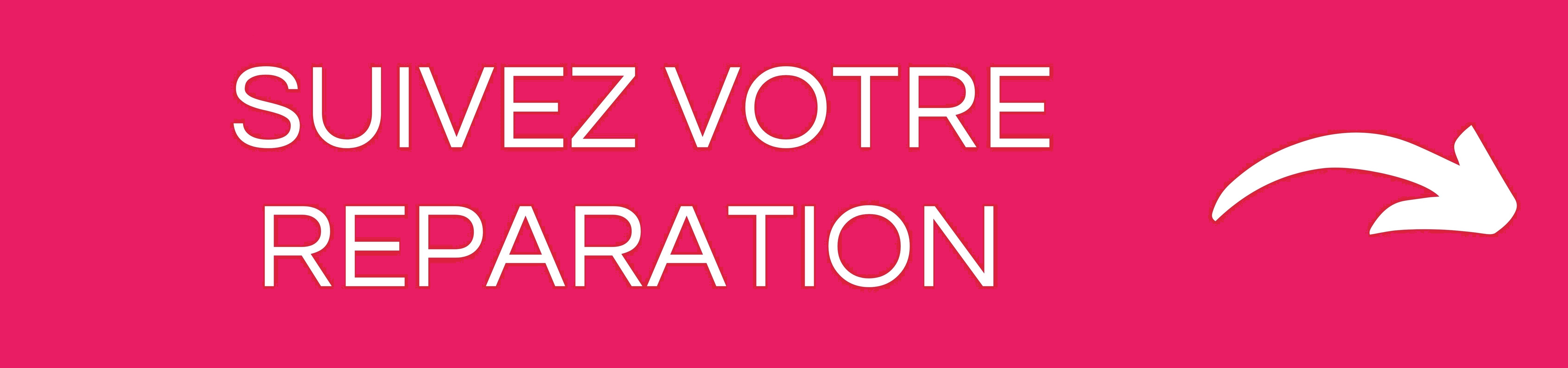 SUIVEZ VOTRE REPARATION